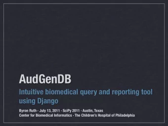AudGenDB  Intuitive biomedical query and reporting tool  using Django  Byron Ruth  July 13, 2011