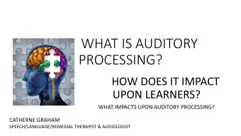 WHAT IS AUDITORY  PROCESSING?  HOW DOES IT IMPACT  UPON LEARNERS?  WHAT IMPACTS UPON AUDITORY