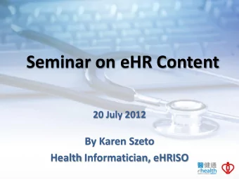 Seminar on eHR Content  20 July 2012  By Karen Szeto  Health Informatician, eHRISO  Domains