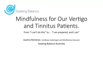 Mindfulness for Our Ver/go  and Tinnitus Pa/ents.  From I cant do this to. I am