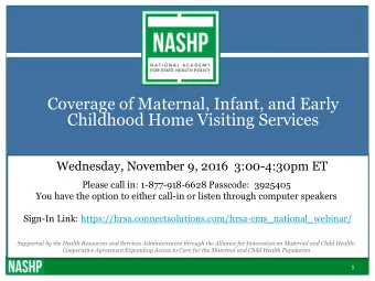 Coverage of Maternal, Infant, and Early  Childhood Home Visiting Services  Wednesday, November 9,