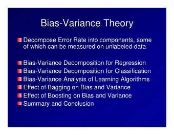 Bias-  -Variance Theory  Variance Theory  Bias  Decompose Error Rate into components, some