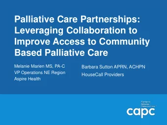 Palliative Care Partnerships:  Leveraging Collaboration to  Improve Access to Community  Based