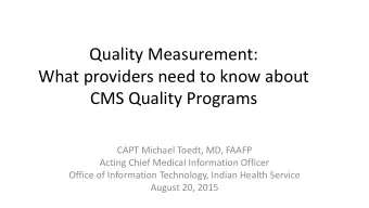 Quality Measurement:  What providers need to know about  CMS Quality Programs  CAPT Michael Toedt,