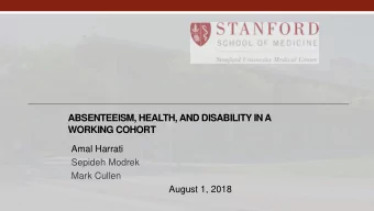 ABSENTEEISM, HEALTH, AND DISABILITY IN A WORKING COHORT  Amal Harrati  Sepideh Modrek  Mark Cullen