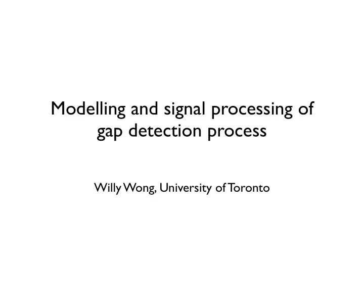 modelling and signal processing of gap detection process