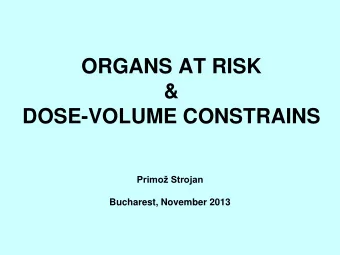 ORGANS AT RISK  &amp;  DOSE-VOLUME CONSTRAINS Primo Strojan Bucharest, November 2013 OAR