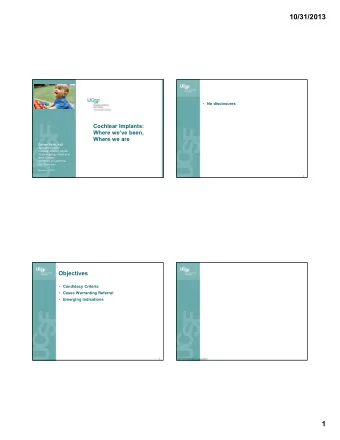 10/31/2013  No disclosures  Cochlear Implants:  Where weve been,  Where we are  Colleen