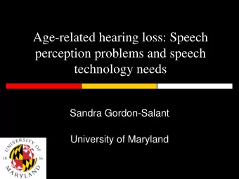 Age-related hearing loss: Speech  perception problems and speech  technology needs  Sandra
