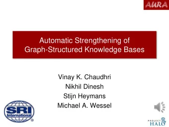 Automatic Strengthening of  Graph-Structured Knowledge Bases  Vinay K. Chaudhri  Nikhil Dinesh