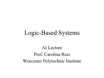 Logic-Based Systems  AI Lecture  Prof. Carolina Ruiz  Worcester Polytechnic Institute  Using