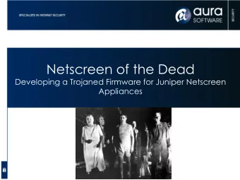 Netscreen of the Dead  Developing a Trojaned Firmware for Juniper Netscreen  Appliances  Cast