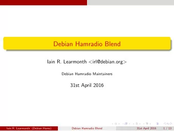 Debian Hamradio Blend Iain R. Learmonth &lt; irl@debian.org &gt;  Debian Hamradio Maintainers  31st