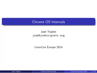 Chrome OS Internals  Josh Triplett  josh@joshtriplett.org  LinuxCon Europe 2014  Josh Triplett