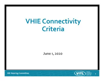 VHIE Connectivity  Criteria  June 1, 2020  HIE Steering Committee  1  VHIE Connectivity Criteria