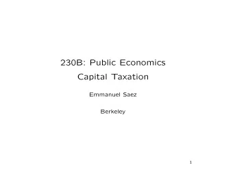 230B: Public Economics  Capital Taxation  Emmanuel Saez  Berkeley  1  MOTIVATION  1) Capital income