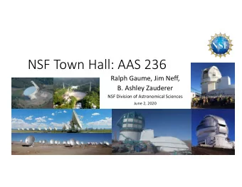 NSF Town Hall: AAS 236  Ralph Gaume, Jim Neff,  B. Ashley Zauderer  NSF Division of Astronomical