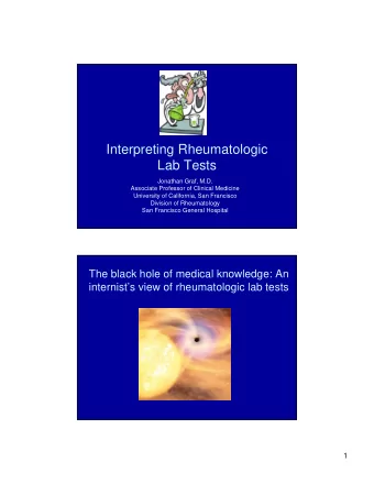 Interpreting Rheumatologic  Lab Tests  Jonathan Graf, M.D.  Associate Professor of Clinical