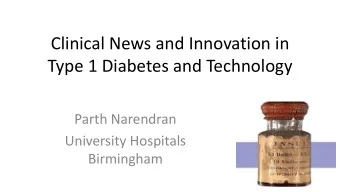 Clinical News and Innovation in  Type 1 Diabetes and Technology  Parth Narendran  University