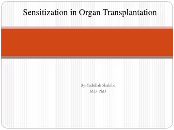Sensitization in Organ Transplantation  By:  Yadollah Shakiba  MD, PhD  Ba  Barrie  iers  s to suc