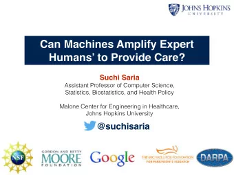 Can Machines Amplify Expert  Humans to Provide Care?  Suchi Saria  Assistant Professor of