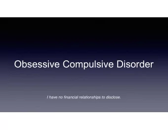 Obsessive Compulsive Disorder  I have no financial relationships to disclose.  History  OCD had
