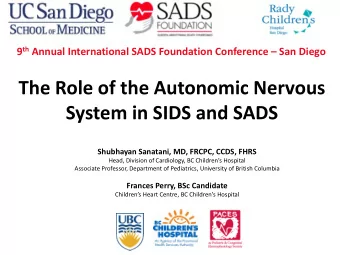 The Role of the Autonomic Nervous  System in SIDS and SADS  Shubhayan Sanatani, MD, FRCPC, CCDS,