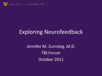 Exploring Neurofeedback  Jennifer M. Zumsteg, M.D.  TBI Forum  October 2011  Objectives  Provide