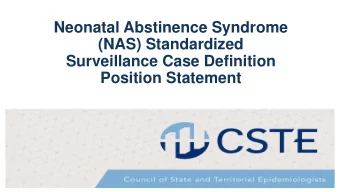 Neonatal Abstinence Syndrome  (NAS) Standardized  Surveillance Case Definition  Position Statement