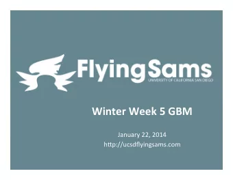 Winter  Week  5  GBM    January  22,  2014    h.p://ucsdflyingsams.com