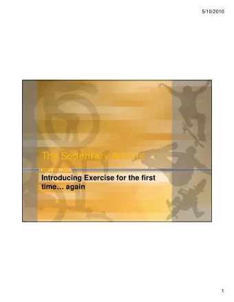 Th  S d  The Sedentary Athlete  t  Athl t  Introducing Exercise for the first  time  time again