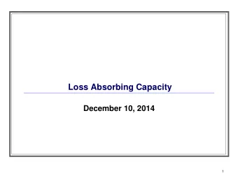 Loss Absorbing Capacity  December 10, 2014  1  Background  Firms need a sufficient amount of