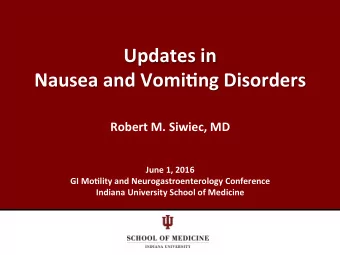 Updates  in      Nausea  and  Vomi0ng  Disorders    Robert  M.  Siwiec,