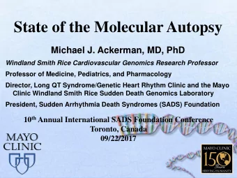 State of the Molecular Autopsy  Michael J. Ackerman, MD, PhD  Windland Smith Rice Cardiovascular