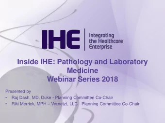 Inside IHE: Pathology and Laboratory  Medicine  Webinar Series 2018  Presented by    Raj Dash,