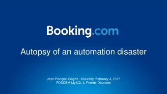 Autopsy of an automation disaster  Jean-Franois Gagn - Saturday, February 4, 2017  FOSDEM MySQL