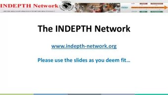 The INDEPTH Network  www.indepth-network.org Please use the slides as you deem fit  INDEPTH