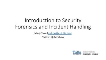 Introduction to Security  Forensics and Incident Handling  Ming Chow (mchow@cs.tufts.edu)  Twitter: