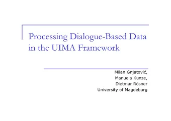 Processing Dialogue-Based Data  in the UIMA Framework Milan Gnjatovi  ,  Manuela Kunze,  Dietmar