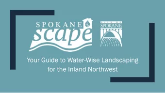 Your Guide to Water-Wise Landscaping  for the Inland Northwest  Table of Contents:  Why