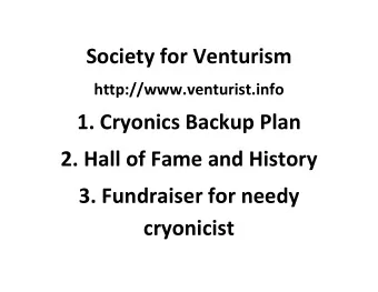 1. Cryonics Backup Plan 2. Hall of Fame and History 3. Fundraiser for needy cryonicist 1. Backup