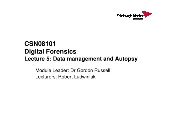 CSN08101  Digital Forensics  Lecture 5: Data management and Autopsy  Lecture 5: Data management and