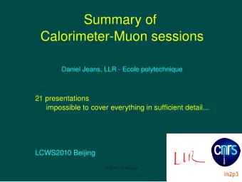 Summary of  Calorimeter-Muon sessions  Daniel Jeans, LLR - Ecole polytechnique  21 presentations