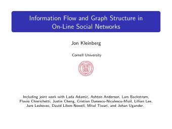 Information Flow and Graph Structure in  On-Line Social Networks  Jon Kleinberg  Cornell University