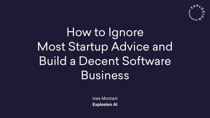 how to ignore most startup advice and build a decent