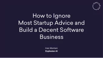 How to Ignore  Most Startup Advice and  Build a Decent Software  Business  Ines Montani  Explosion