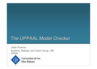 The UPPAAL Model Checker  The UPPAAL Model Checker  Julin Proenza  Systems, Robotics and Vision