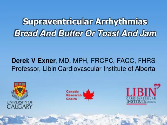 Supraventricular Arrhythmias  Bread And Butter Or Toast And Jam Derek V Exner , MD, MPH, FRCPC,
