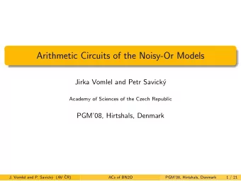 Arithmetic Circuits of the Noisy-Or Models  Jirka Vomlel and Petr Savick  y  Academy of Sciences