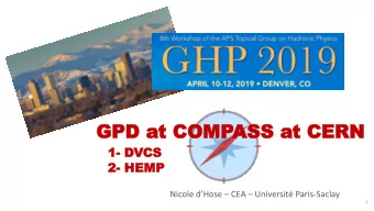 GPD a  GPD at  t COMP  COMPASS  ASS at C  t CERN  ERN  1- DVCS  CS  2- HEMP  HEMP Nicole dHose